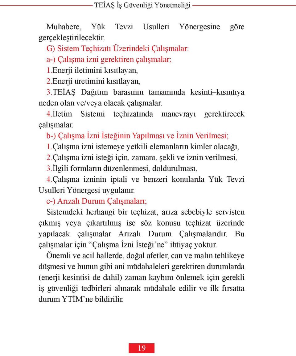 b-) Çalışma İzni İsteğinin Yapılması ve İznin Verilmesi; 1.Çalışma izni istemeye yetkili elemanların kimler olacağı, 2.Çalışma izni isteği için, zamanı, şekli ve iznin verilmesi, 3.