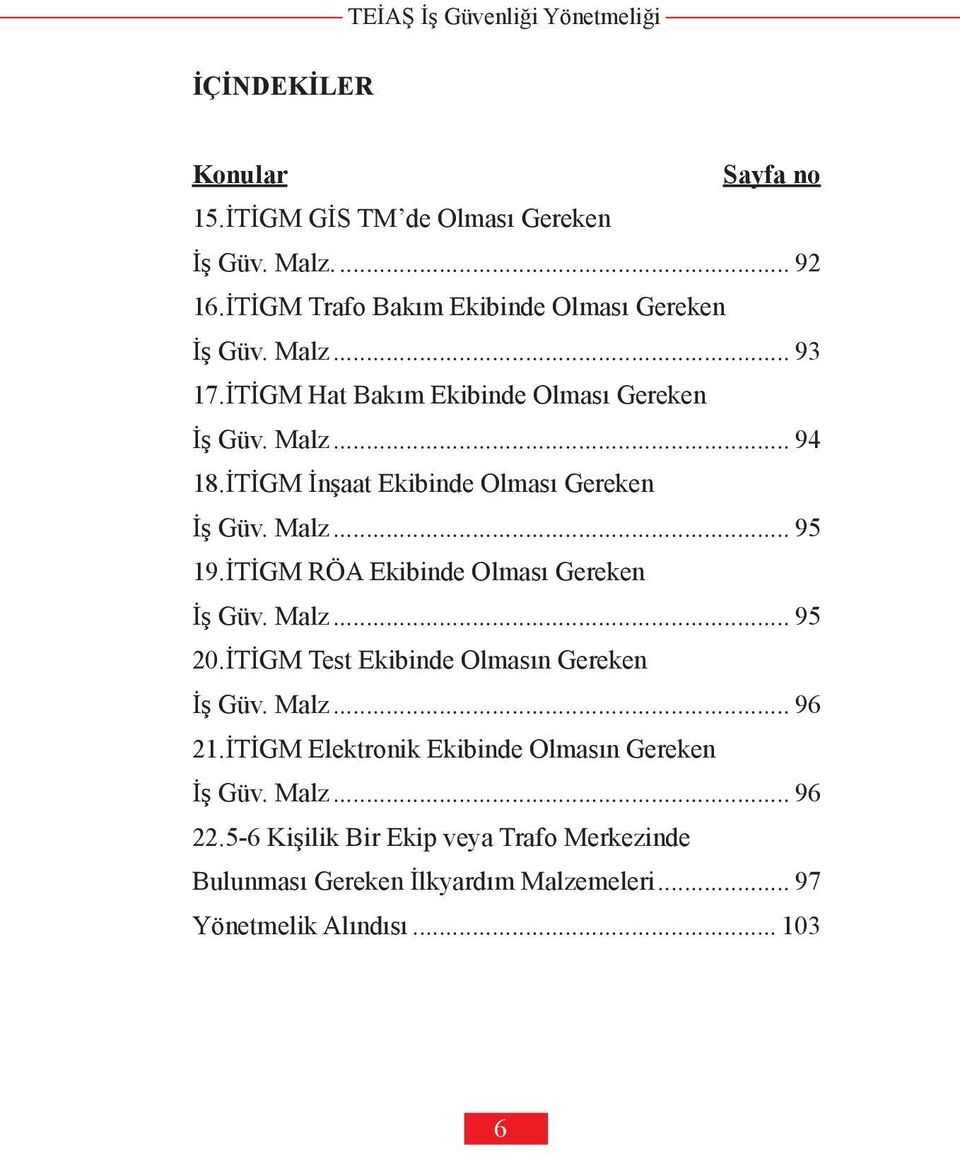 İTİGM RÖA Ekibinde Olması Gereken İş Güv. Malz... 95 20.İTİGM Test Ekibinde Olmasın Gereken İş Güv. Malz... 96 21.