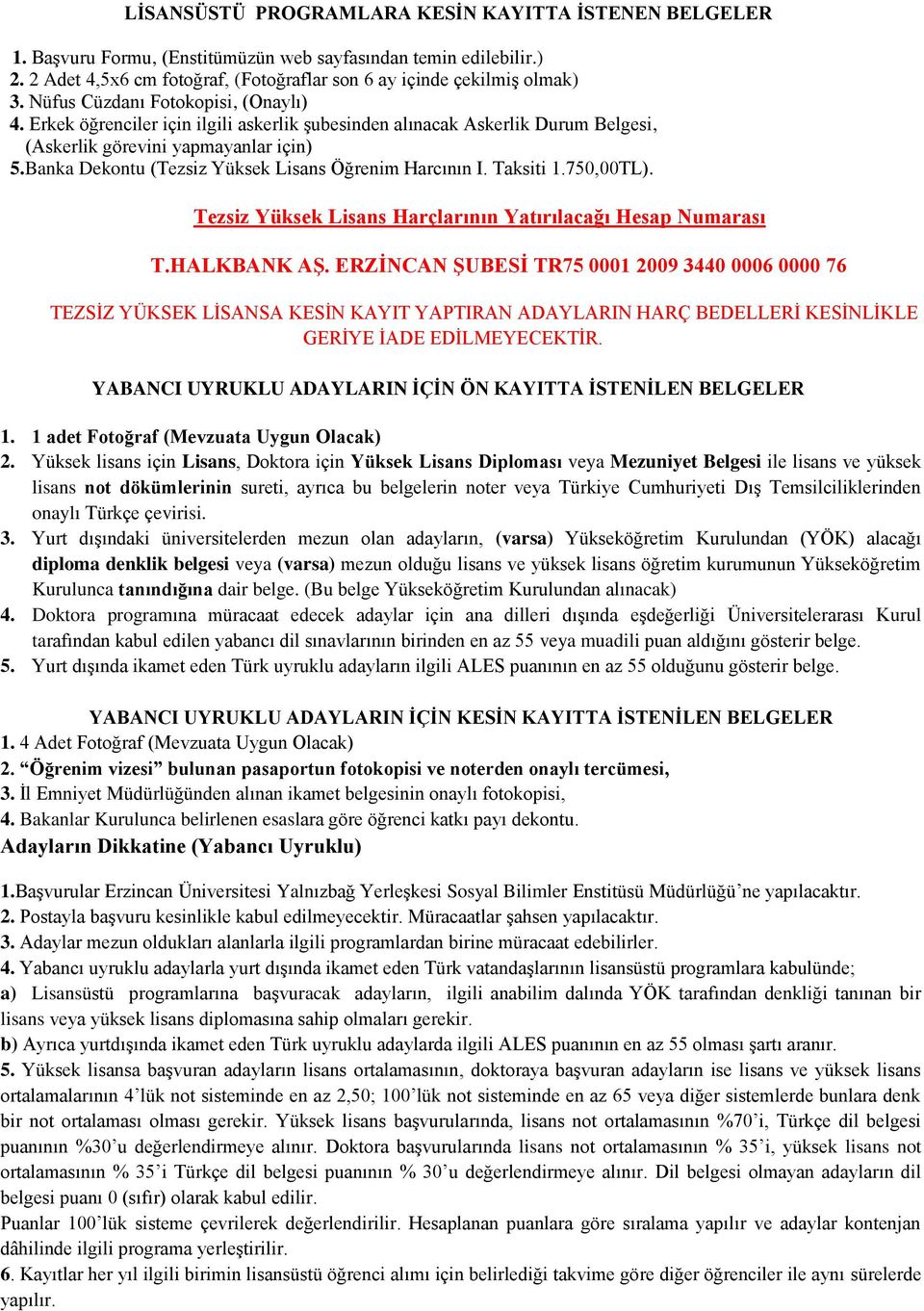 Banka Dekontu (Tezsiz Yüksek Lisans Öğrenim Harcının I. Taksiti 1.750,00TL). Tezsiz Yüksek Lisans Harçlarının Yatırılacağı Hesap Numarası T.HALKBANK AŞ.