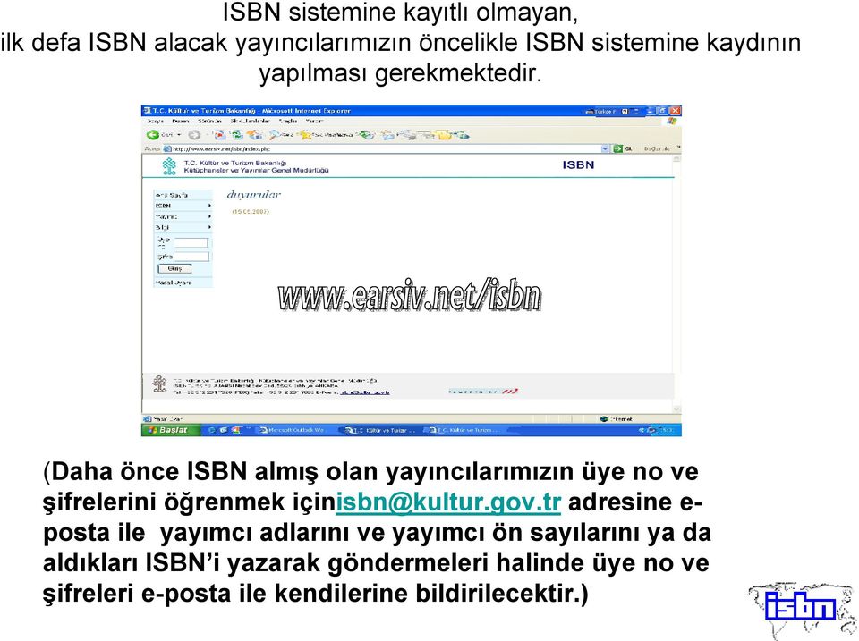 (Daha önce ISBN almış olan yayıncılarımızın üye no ve şifrelerini öğrenmek içinisbn@kultur.gov.