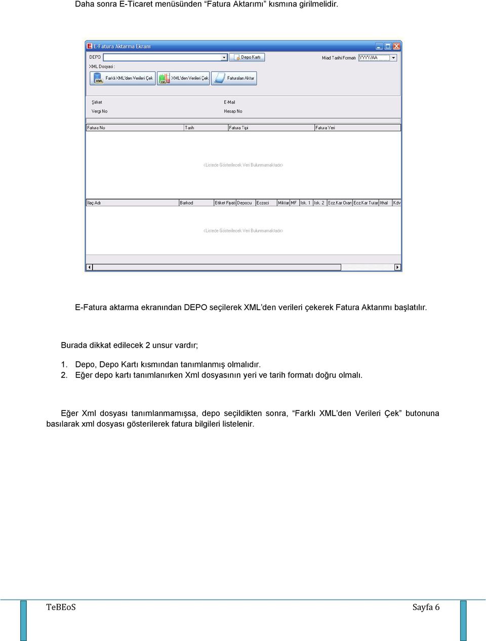 Burada dikkat edilecek 2 unsur vardır; 1. Depo, Depo Kartı kısmından tanımlanmış olmalıdır. 2. Eğer depo kartı tanımlanırken Xml dosyasının yeri ve tarih formatı doğru olmalı.