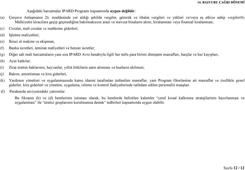 alımı, kiralanması veya finansal kiralanması; Cezalar, mali cezalar ve mahkeme giderleri; İşletme maliyetleri; İkinci el makine ve ekipman; Banka ücretleri, teminat maliyetleri ve benzer ücretler;