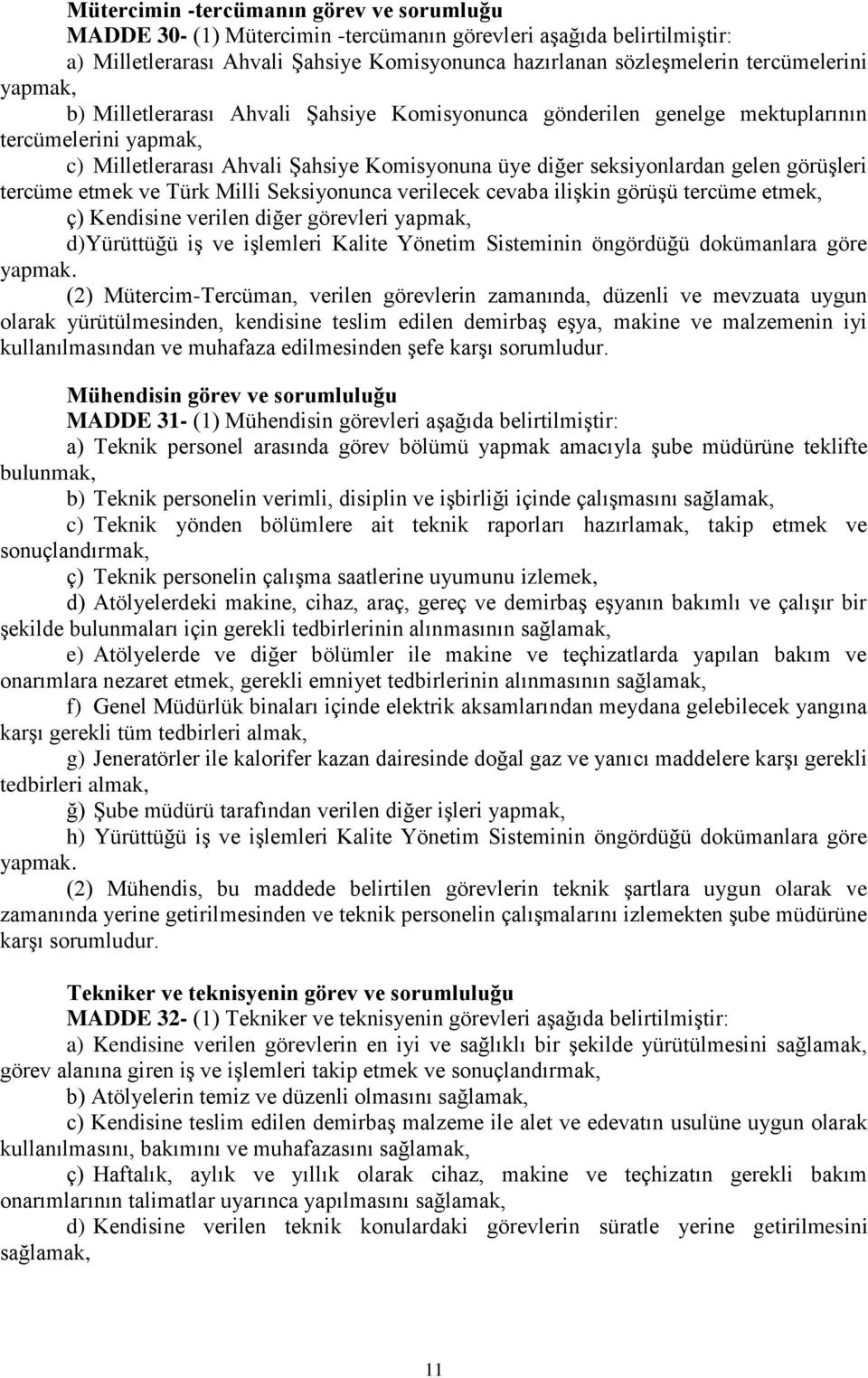 tercüme etmek ve Türk Milli Seksiyonunca verilecek cevaba ilişkin görüşü tercüme etmek, ç) Kendisine verilen diğer görevleri yapmak, d)yürüttüğü iş ve işlemleri Kalite Yönetim Sisteminin öngördüğü