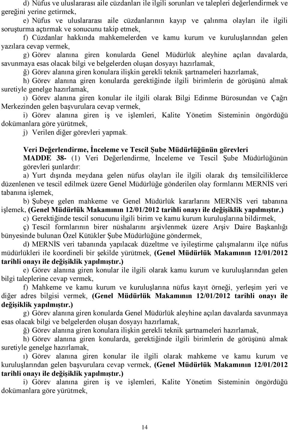 açılan davalarda, ğ) Görev alanına giren konulara ilişkin gerekli teknik şartnameleri hazırlamak, h) Görev alanına giren konularda gerektiğinde ilgili birimlerin de görüşünü almak ı) Görev alanına