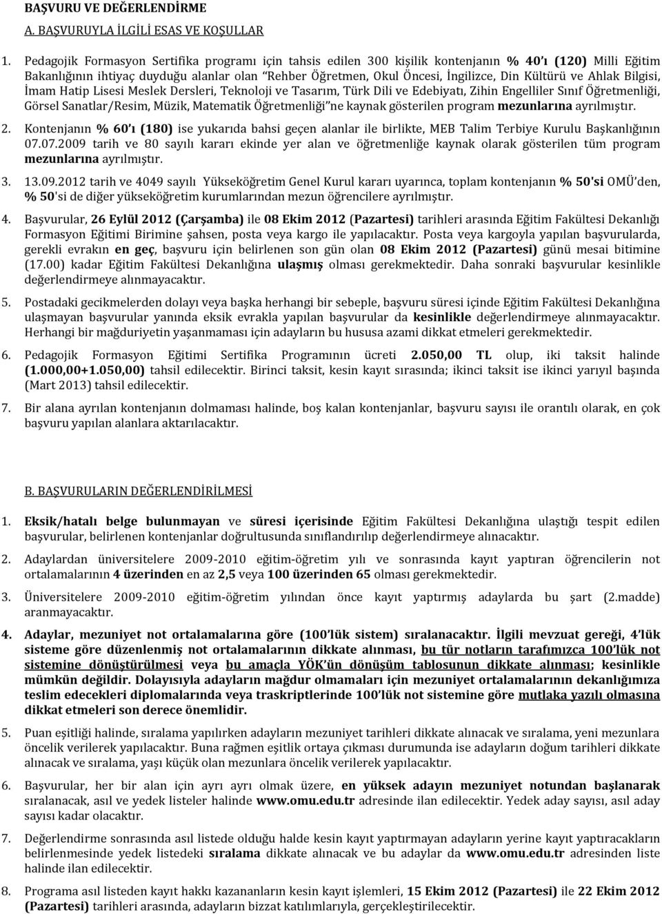 Kültürü ve Ahlak Bilgisi, İmam Hatip Lisesi Meslek Dersleri, Teknoloji ve Tasarım, Türk Dili ve Edebiyatı, Zihin Engelliler Sınıf Öğretmenliği, Görsel Sanatlar/Resim, Müzik, Matematik Öğretmenliği ne