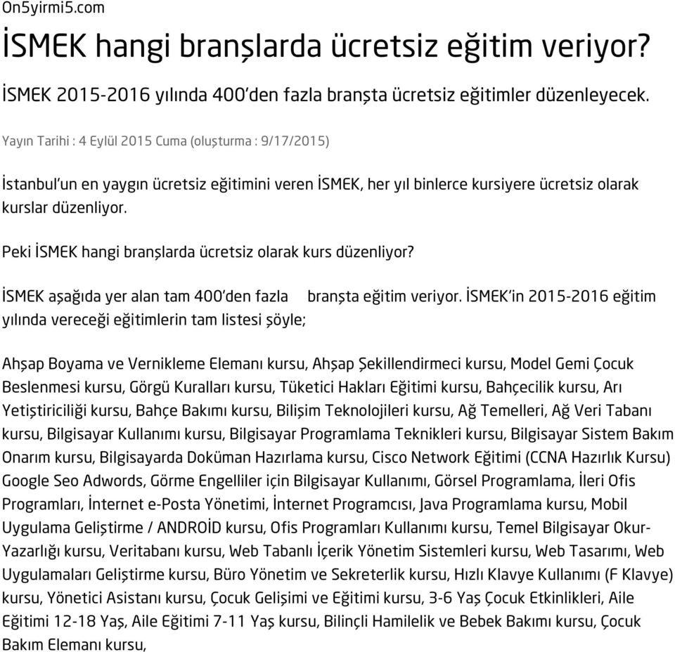 Peki İSMEK hangi branşlarda ücretsiz olarak kurs düzenliyor? İSMEK aşağıda yer alan tam 400'den fazla branşta eğitim veriyor.