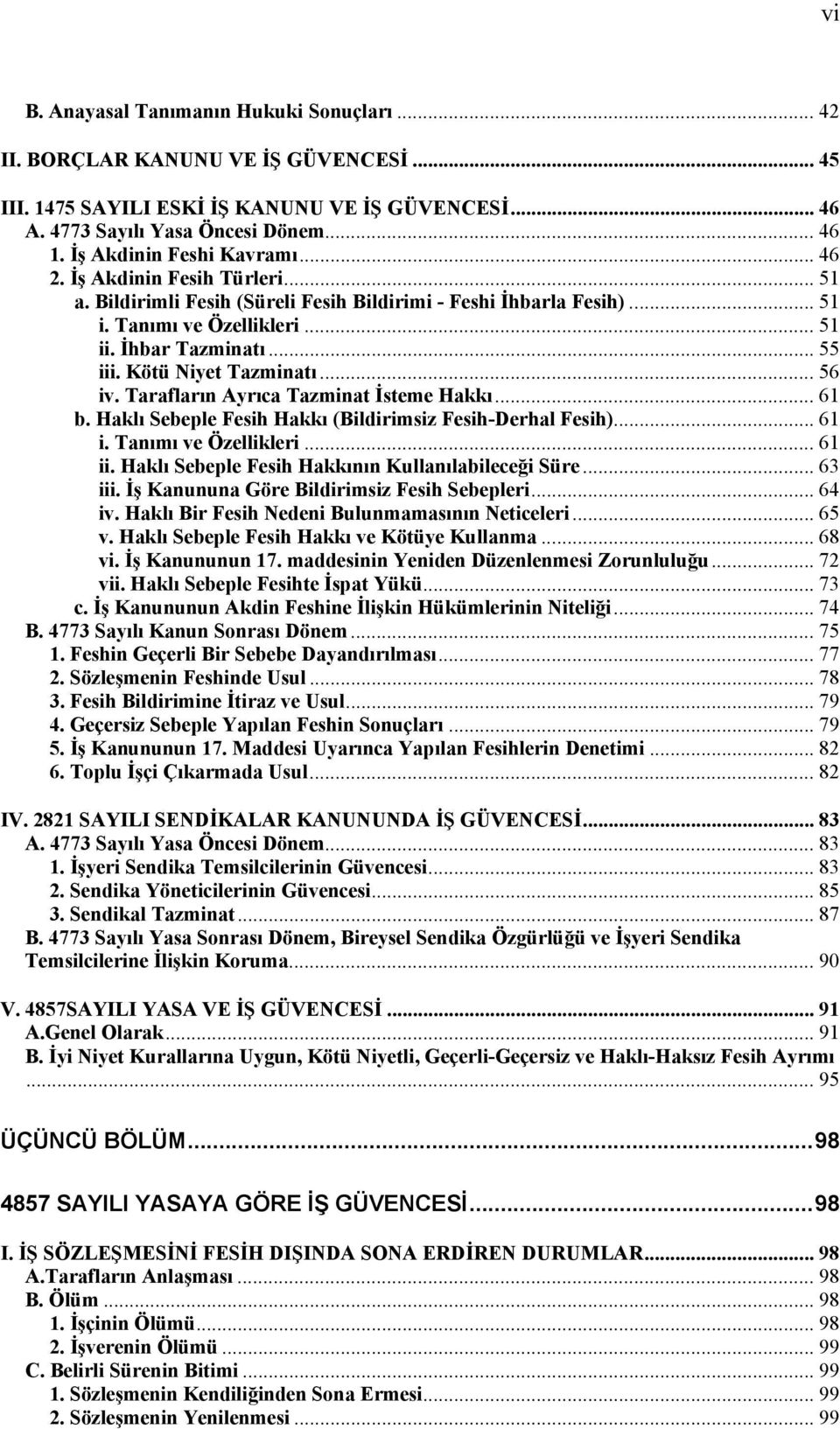 Kötü Niyet Tazminatı... 56 iv. Tarafların Ayrıca Tazminat İsteme Hakkı... 61 b. Haklı Sebeple Fesih Hakkı (Bildirimsiz Fesih-Derhal Fesih)... 61 i. Tanımı ve Özellikleri... 61 ii.