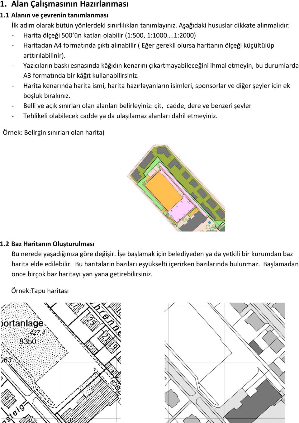 1:2000) - Haritadan A4 formatında çıktı alınabilir ( Eğer gerekli olursa haritanın ölçeği küçültülüp arttırılabilinir).