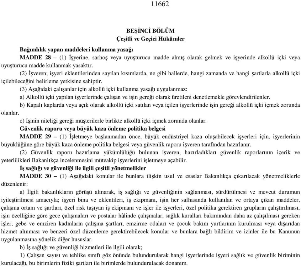 (2) İşveren; işyeri eklentilerinden sayılan kısımlarda, ne gibi hallerde, hangi zamanda ve hangi şartlarla alkollü içki içilebileceğini belirleme yetkisine sahiptir.