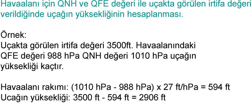 Havaalanındaki QFE değeri 988 hpa QNH değeri 1010 hpa uçağın yüksekliği kaçtır.