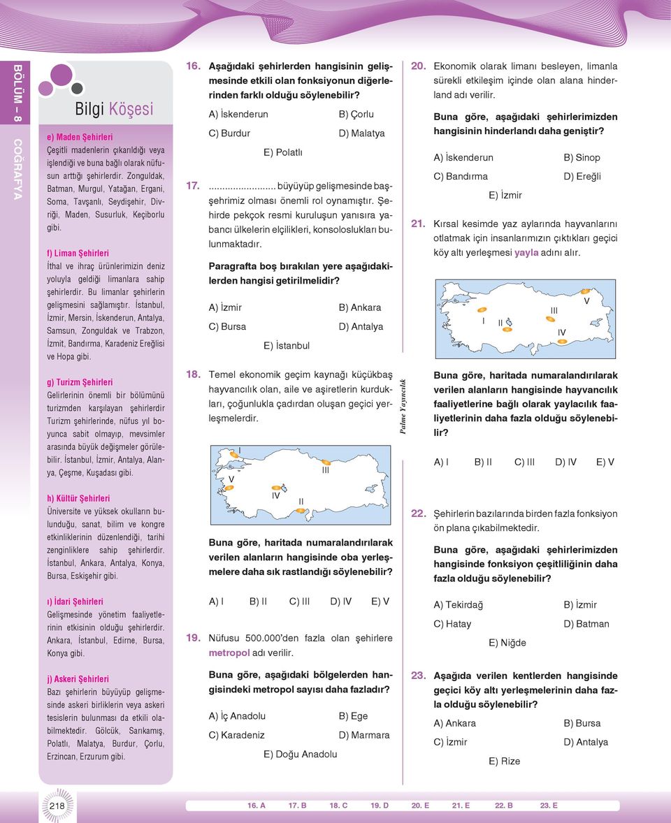 A) İskenderun B) Çorlu C) Burdur D) Malatya E) Polatlı 17.... büyüyüp gelişmesinde başşehrimiz olması önemli rol oynamıştır. Şe- 20.