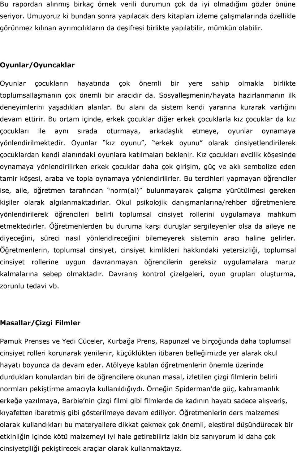 Oyunlar/Oyuncaklar Oyunlar çocukların hayatında çok önemli bir yere sahip olmakla birlikte toplumsallaşmanın çok önemli bir aracıdır da.