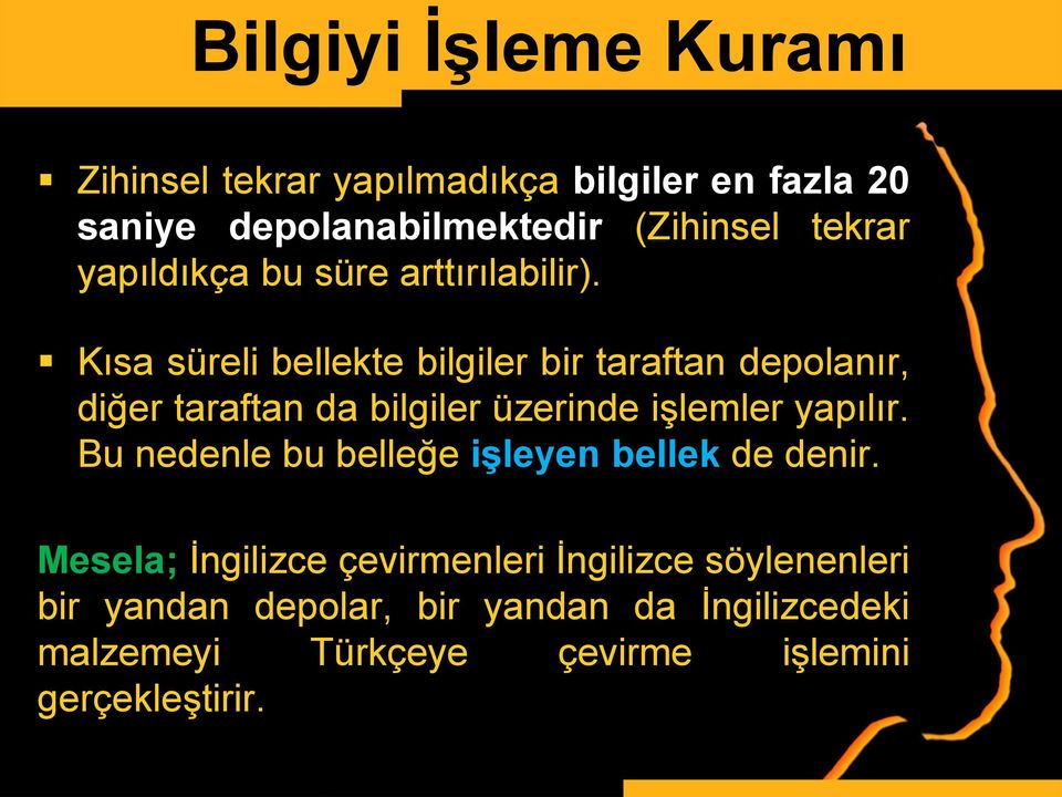 Kısa süreli bellekte bilgiler bir taraftan depolanır, diğer taraftan da bilgiler üzerinde işlemler yapılır.