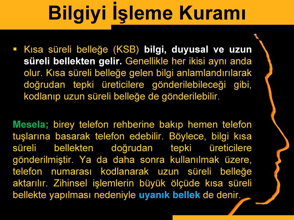 Mesela; birey telefon rehberine bakıp hemen telefon tuşlarına basarak telefon edebilir.