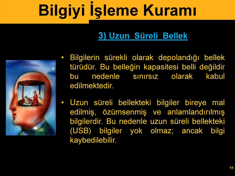 Uzun süreli bellekteki bilgiler bireye mal edilmiş, özümsenmiş ve anlamlandırılmış