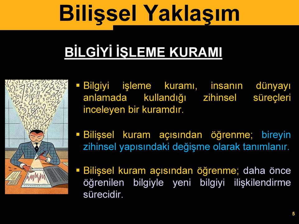 Bilişsel kuram açısından öğrenme; bireyin zihinsel yapısındaki değişme olarak