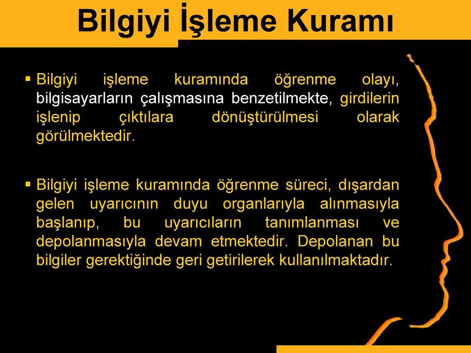 Bilgiyi işleme kuramında öğrenme süreci, dışardan gelen uyarıcının duyu organlarıyla alınmasıyla