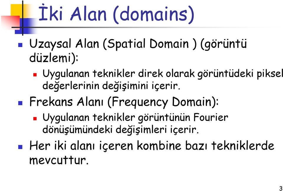 Frekans Alanı Frequenc Domain): Ugulanan teknikler görüntünün Fourier