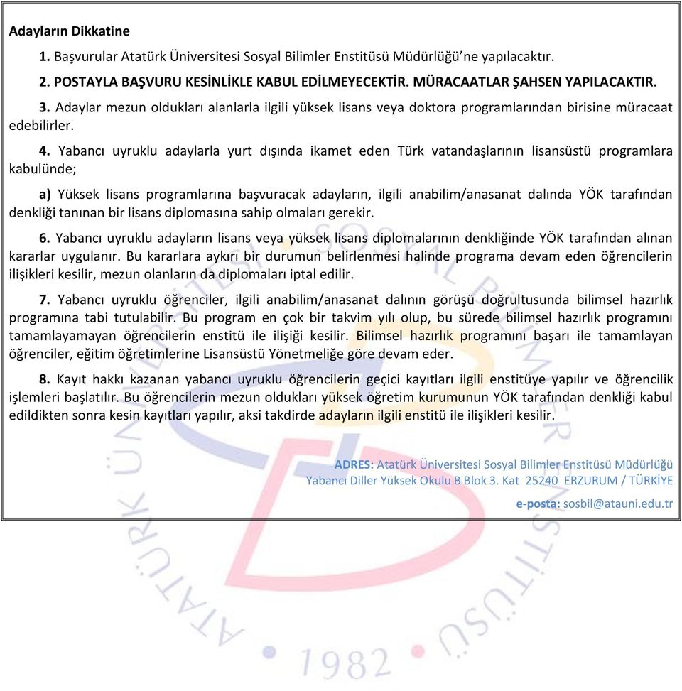 Yabancı uyruklu adaylarla yurt dışında ikamet eden Türk vatandaşlarının lisansüstü programlara kabulünde; a) Yüksek lisans programlarına başvuracak adayların, ilgili anabilim/anasanat dalında YÖK