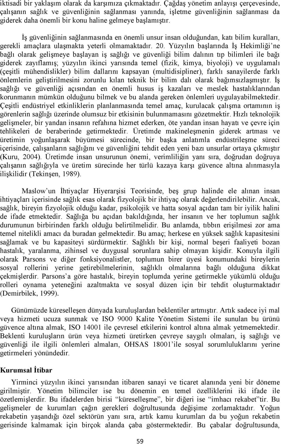 İş güvenliğinin sağlanmasında en önemli unsur insan olduğundan, katı bilim kuralları, gerekli amaçlara ulaşmakta yeterli olmamaktadır. 20.