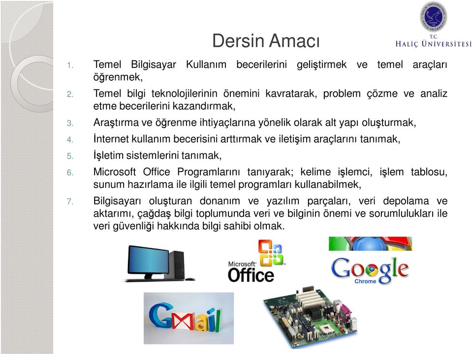 Araştırma ve öğrenme ihtiyaçlarına yönelik olarak alt yapı oluşturmak, 4. İnternet kullanım becerisini arttırmak ve iletişim araçlarını tanımak, 5.