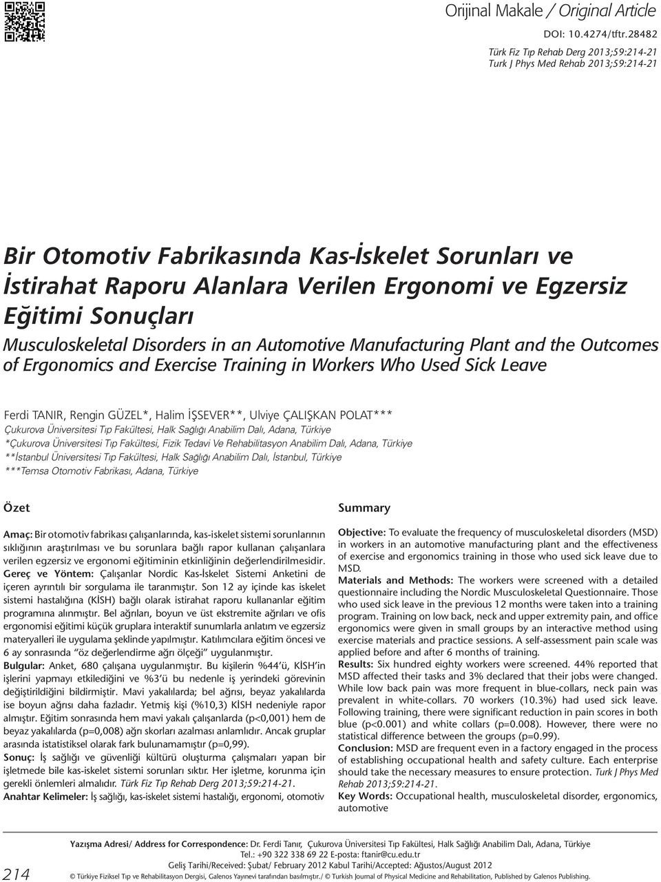 Sonuçları Musculoskeletal Disorders in an Automotive Manufacturing Plant and the Outcomes of Ergonomics and Exercise Training in Workers Who Used Sick Leave Ferdi TANIR, Rengin GÜZEL*, Halim