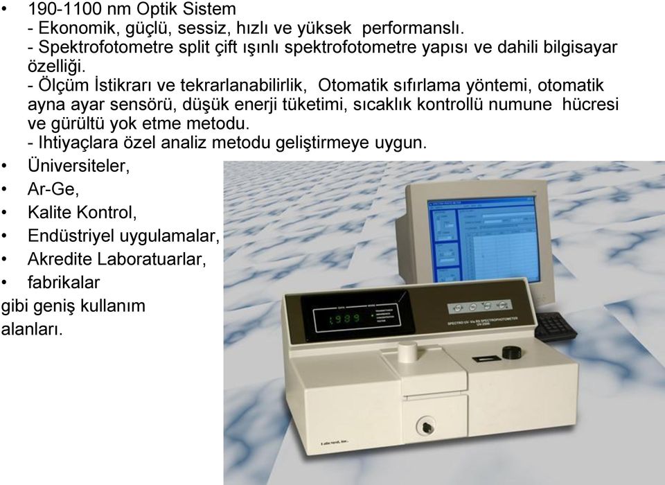 - Ölçüm İstikrarı ve tekrarlanabilirlik, Otomatik sıfırlama yöntemi, otomatik ayna ayar sensörü, düşük enerji tüketimi, sıcaklık