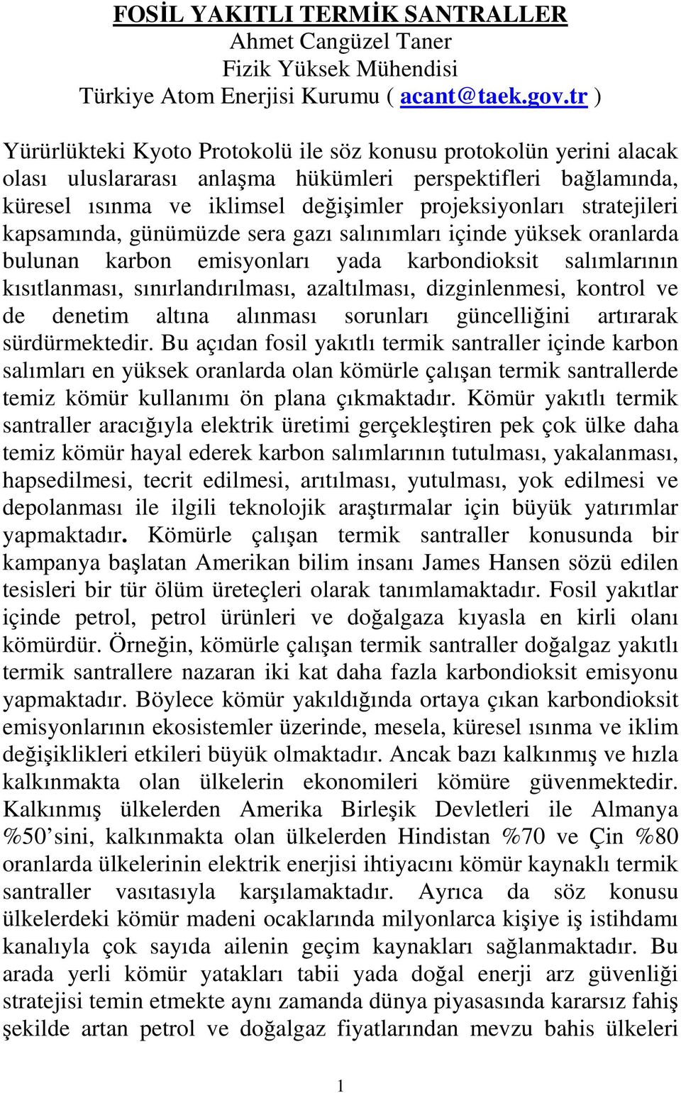 stratejileri kapsamında, günümüzde sera gazı salınımları içinde yüksek oranlarda bulunan karbon emisyonları yada karbondioksit salımlarının kısıtlanması, sınırlandırılması, azaltılması,