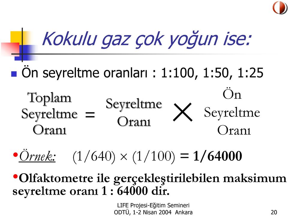 (1/640) (1/100) = 1/64000 Olfaktometre ile gerçekleştirilebilen