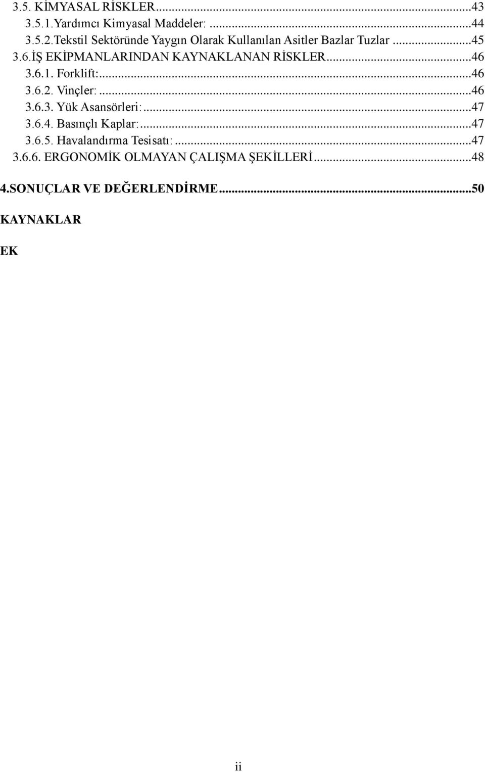 İŞ EKİPMANLARINDAN KAYNAKLANAN RİSKLER... 46 3.6.1. Forklift:... 46 3.6.2. Vinçler:... 46 3.6.3. Yük Asansörleri:.