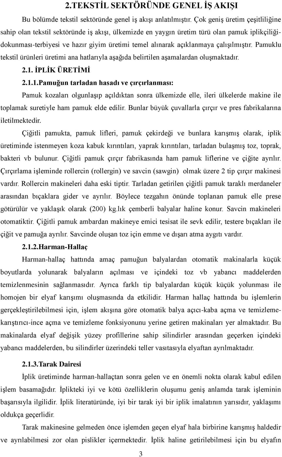 çalışılmıştır. Pamuklu tekstil ürünleri üretimi ana hatlarıyla aşağıda belirtilen aşamalardan oluşmaktadır. 2.1.