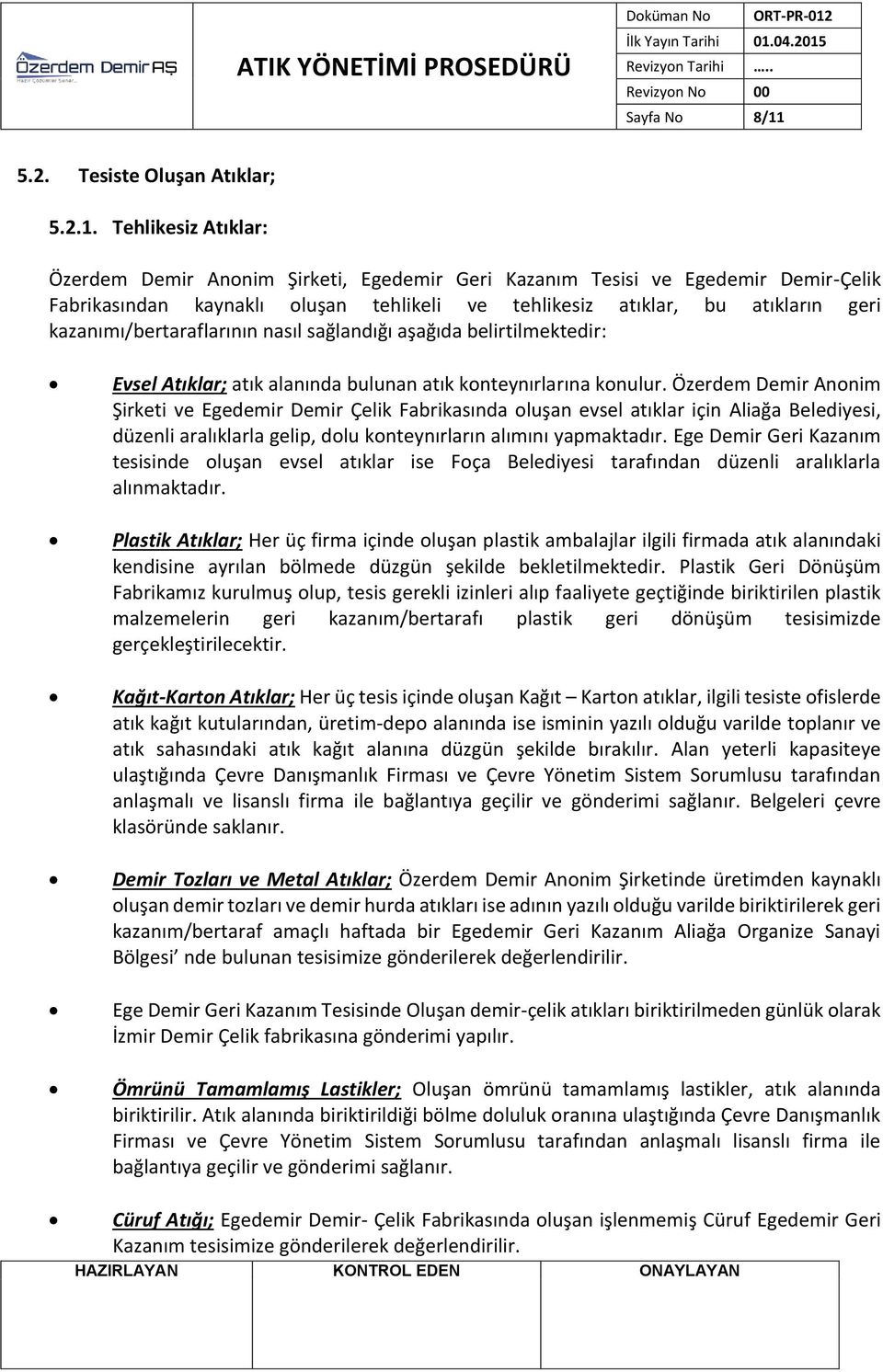 Tehlikesiz Atıklar: Özerdem Demir Anonim Şirketi, Egedemir Geri Kazanım Tesisi ve Egedemir Demir-Çelik Fabrikasından kaynaklı oluşan tehlikeli ve tehlikesiz atıklar, bu atıkların geri