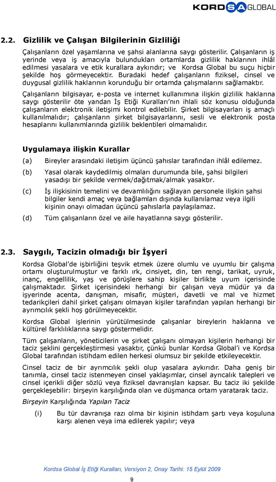 Buradaki hedef çalışanların fiziksel, cinsel ve duygusal gizlilik haklarının korunduğu bir ortamda çalışmalarını sağlamaktır.