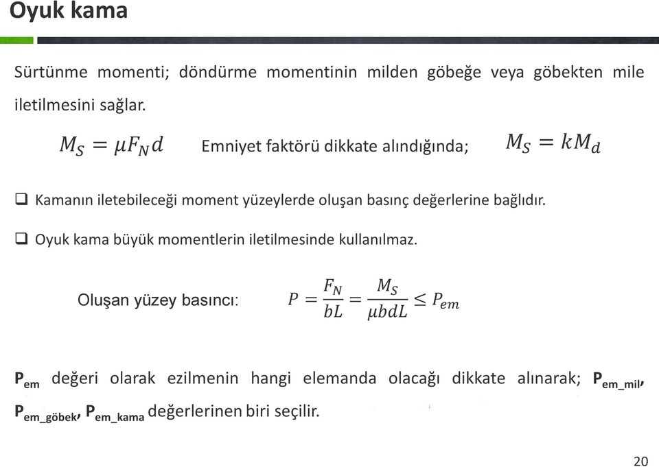 değerlerine bağlıdır. Oyuk kama büyük momentlerin iletilmesinde kullanılmaz.