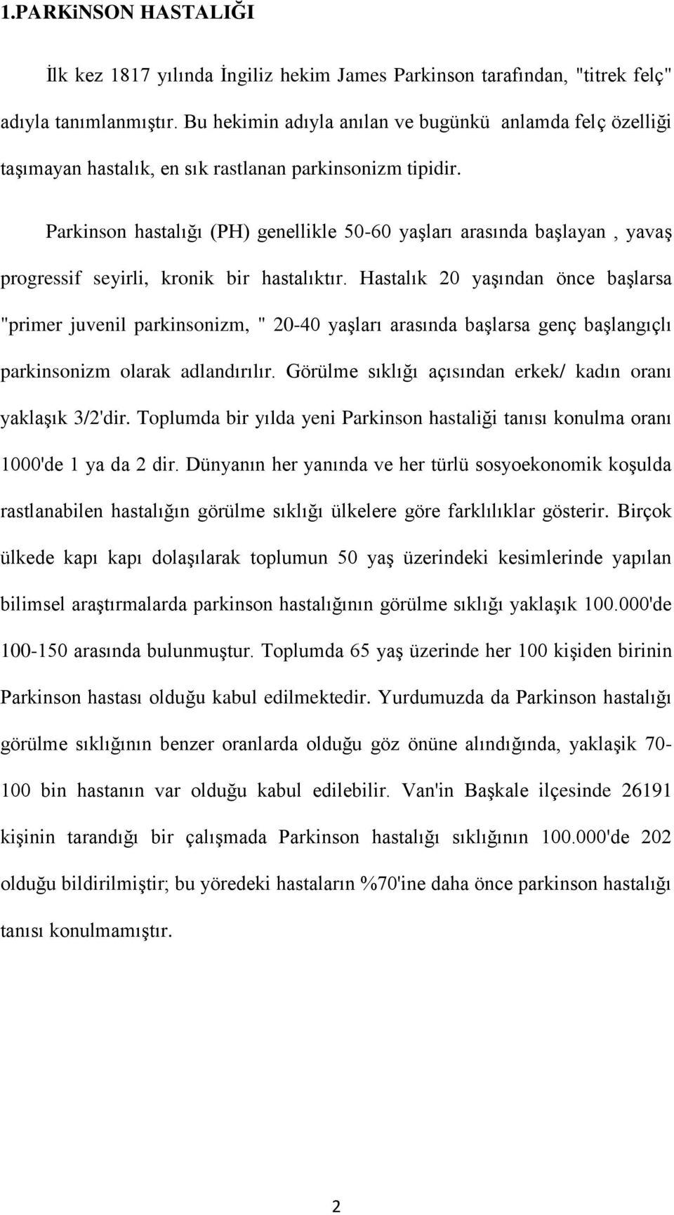 Parkinson hastalığı (PH) genellikle 50-60 yaşları arasında başlayan, yavaş progressif seyirli, kronik bir hastalıktır.