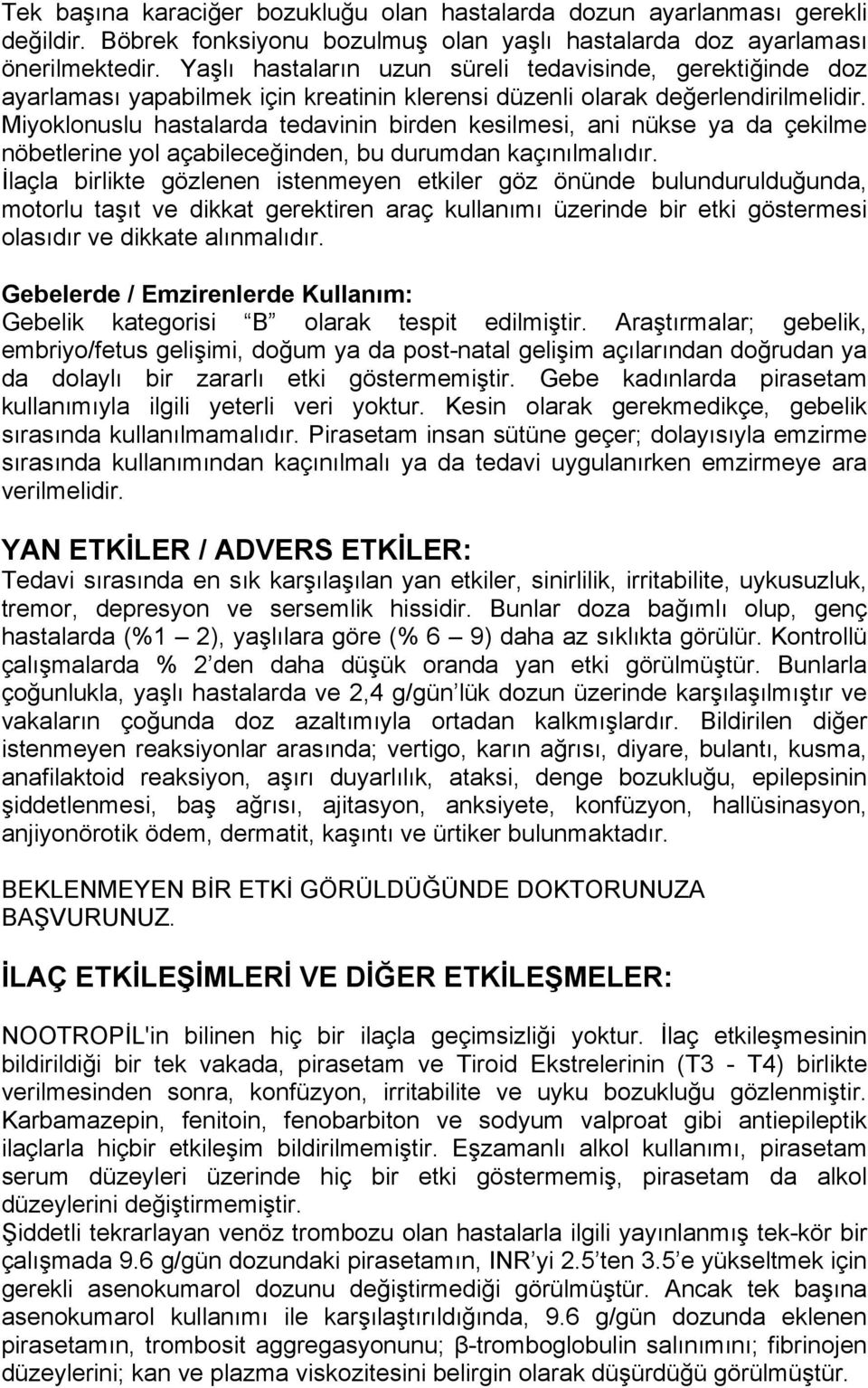 Miyoklonuslu hastalarda tedavinin birden kesilmesi, ani nükse ya da çekilme nöbetlerine yol açabileceğinden, bu durumdan kaçınılmalıdır.