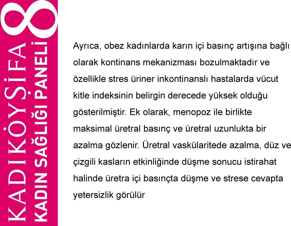 Ek olarak, menopoz ile birlikte maksimal üretral basınç ve üretral uzunlukta bir azalma gözlenir.