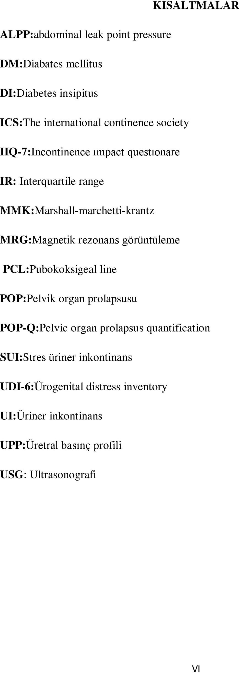 MRG:Magnetik rezonans görüntüleme PCL:Pubokoksigeal line POP:Pelvik organ prolapsusu POP-Q:Pelvic organ prolapsus