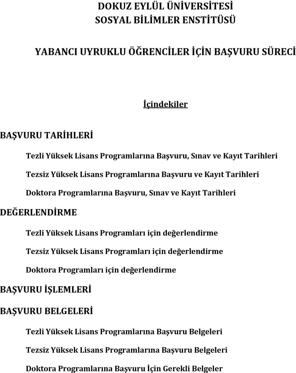 Tezli Yüksek Lisans Programları için değerlendirme Tezsiz Yüksek Lisans Programları için değerlendirme Doktora Programları için değerlendirme BAŞVURU İŞLEMLERİ