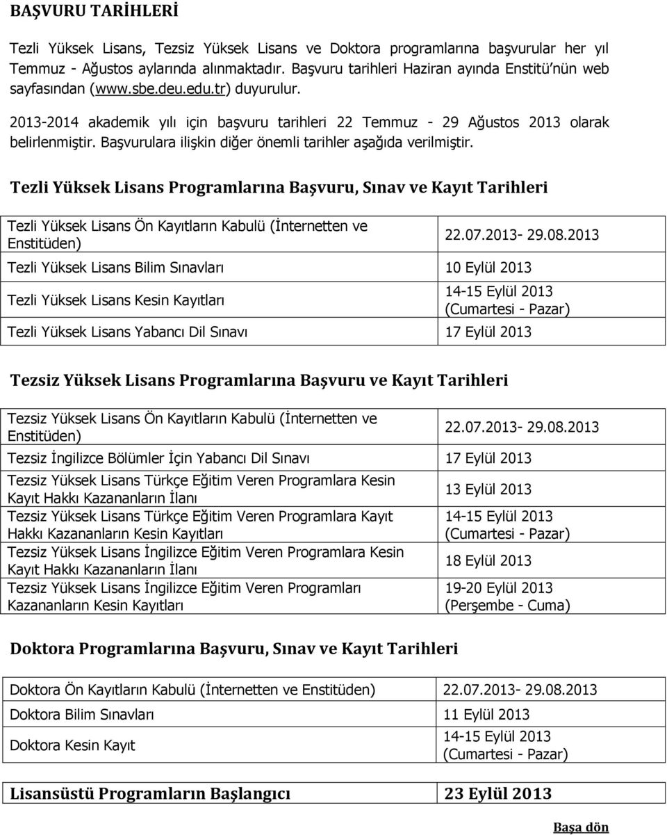 Başvurulara ilişkin diğer önemli tarihler aşağıda verilmiştir.