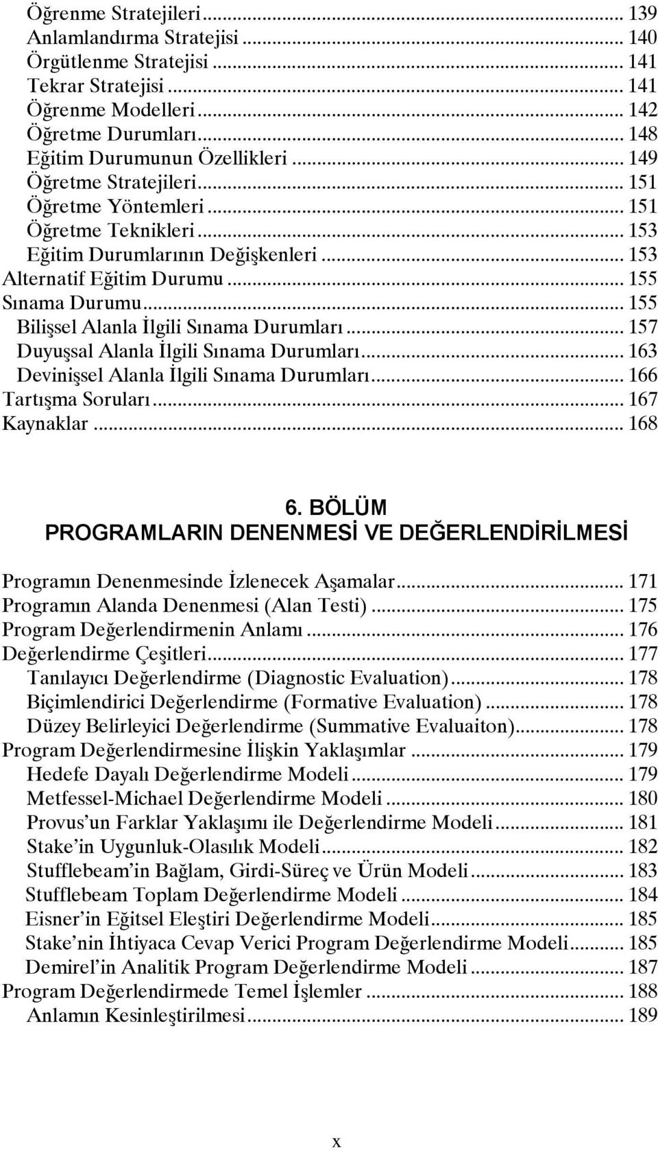 .. 155 Bilişsel Alanla İlgili Sınama Durumları... 157 Duyuşsal Alanla İlgili Sınama Durumları... 163 Devinişsel Alanla İlgili Sınama Durumları... 166 Tartışma Soruları... 167 Kaynaklar... 168 6.