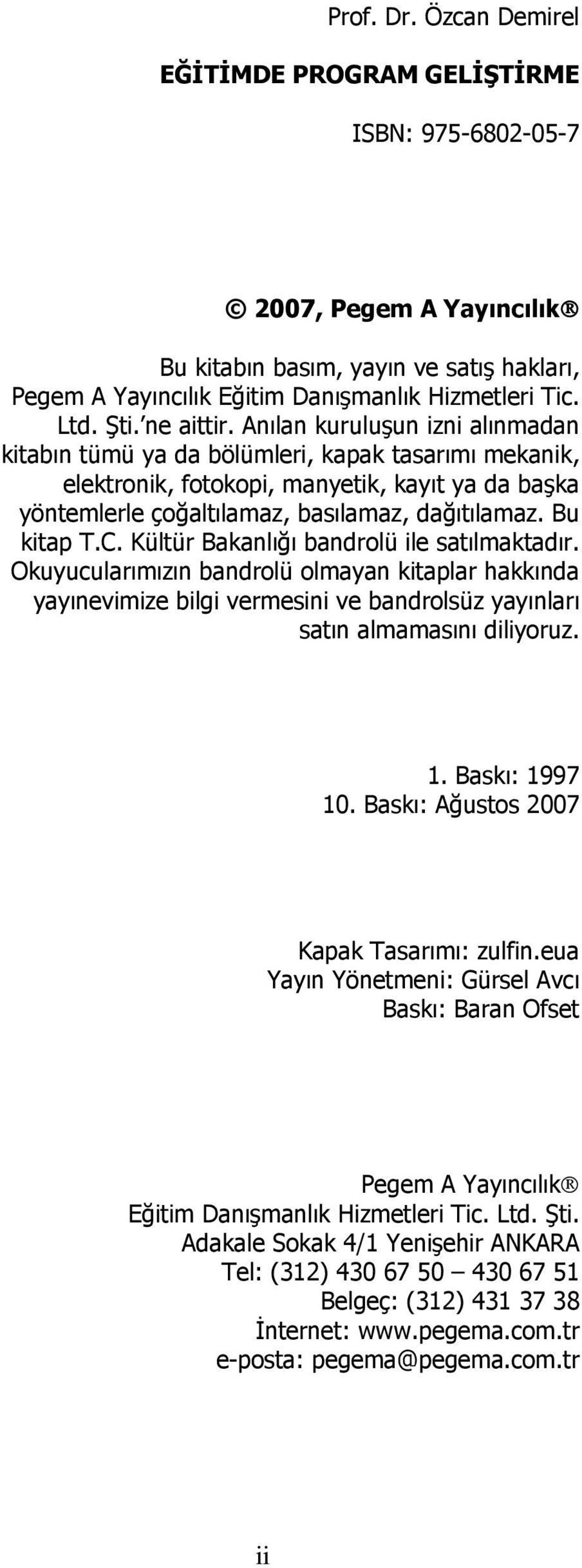 Anılan kuruluşun izni alınmadan kitabın tümü ya da bölümleri, kapak tasarımı mekanik, elektronik, fotokopi, manyetik, kayıt ya da başka yöntemlerle çoğaltılamaz, basılamaz, dağıtılamaz. Bu kitap T.C.