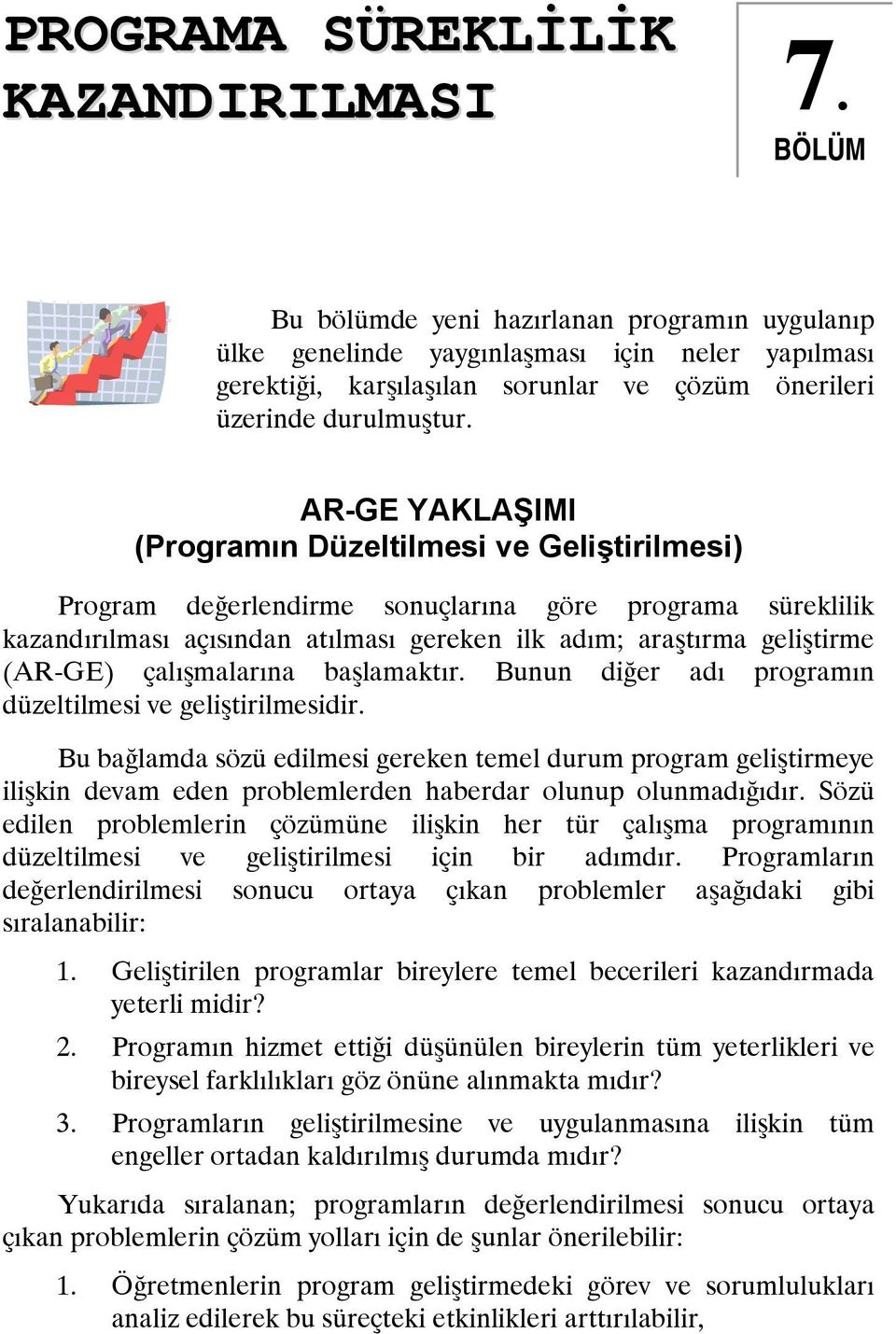 AR-GE YAKLAŞIMI (Programın Düzeltilmesi ve Geliştirilmesi) Program değerlendirme sonuçlarına göre programa süreklilik kazandırılması açısından atılması gereken ilk adım; araştırma geliştirme (AR-GE)