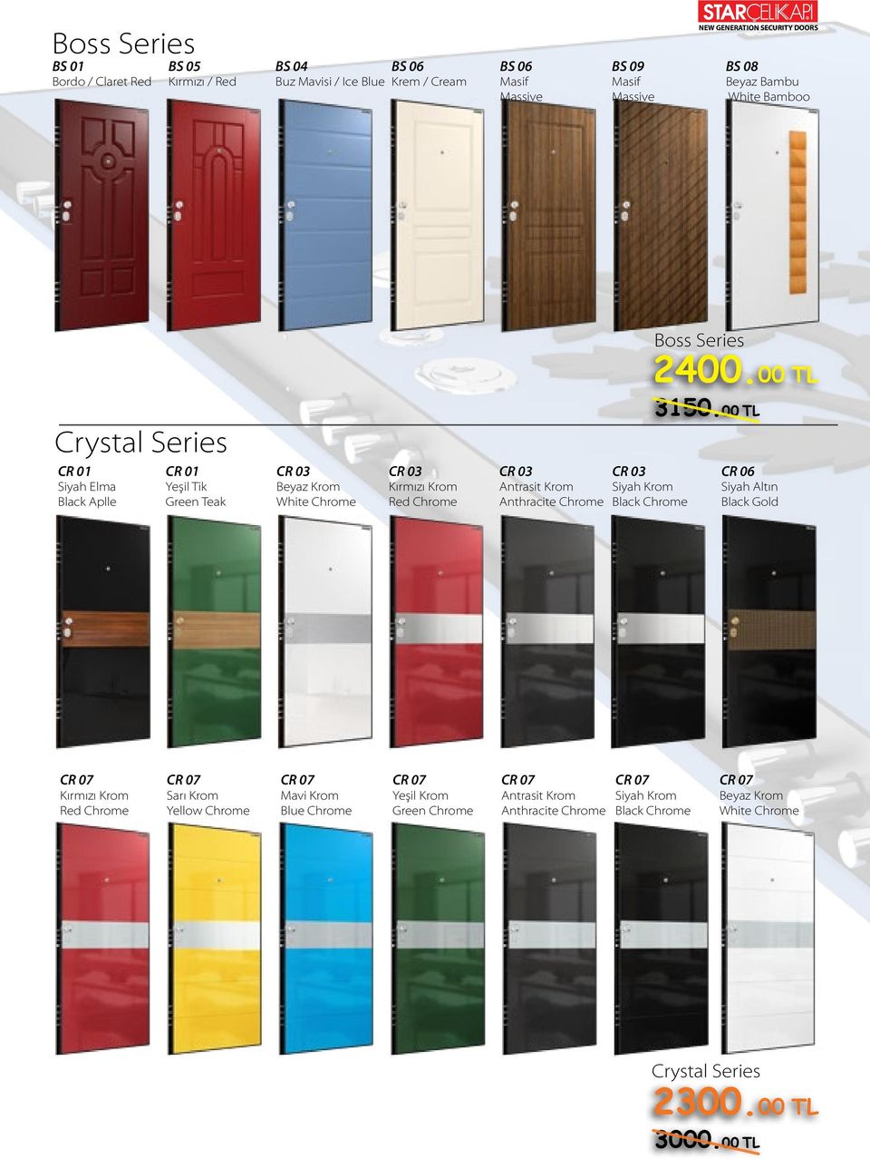 00 TL Crystal Series CR 01 Siyah Elma Black Aplle CR 01 Yeşil Tik Green Teak CR 03 Beyaz Krom White Chrome CR 03 Kırmızı Krom Red Chrome CR 03 Antrasit Krom Anthracite Chrome CR