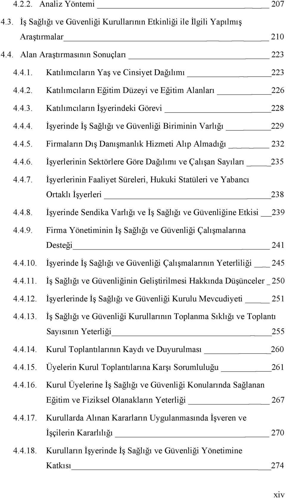 Firmaların Dış Danışmanlık Hizmeti Alıp Almadığı 232 4.4.6. İşyerlerinin Sektörlere Göre Dağılımı ve Çalışan Sayıları 235 4.4.7.