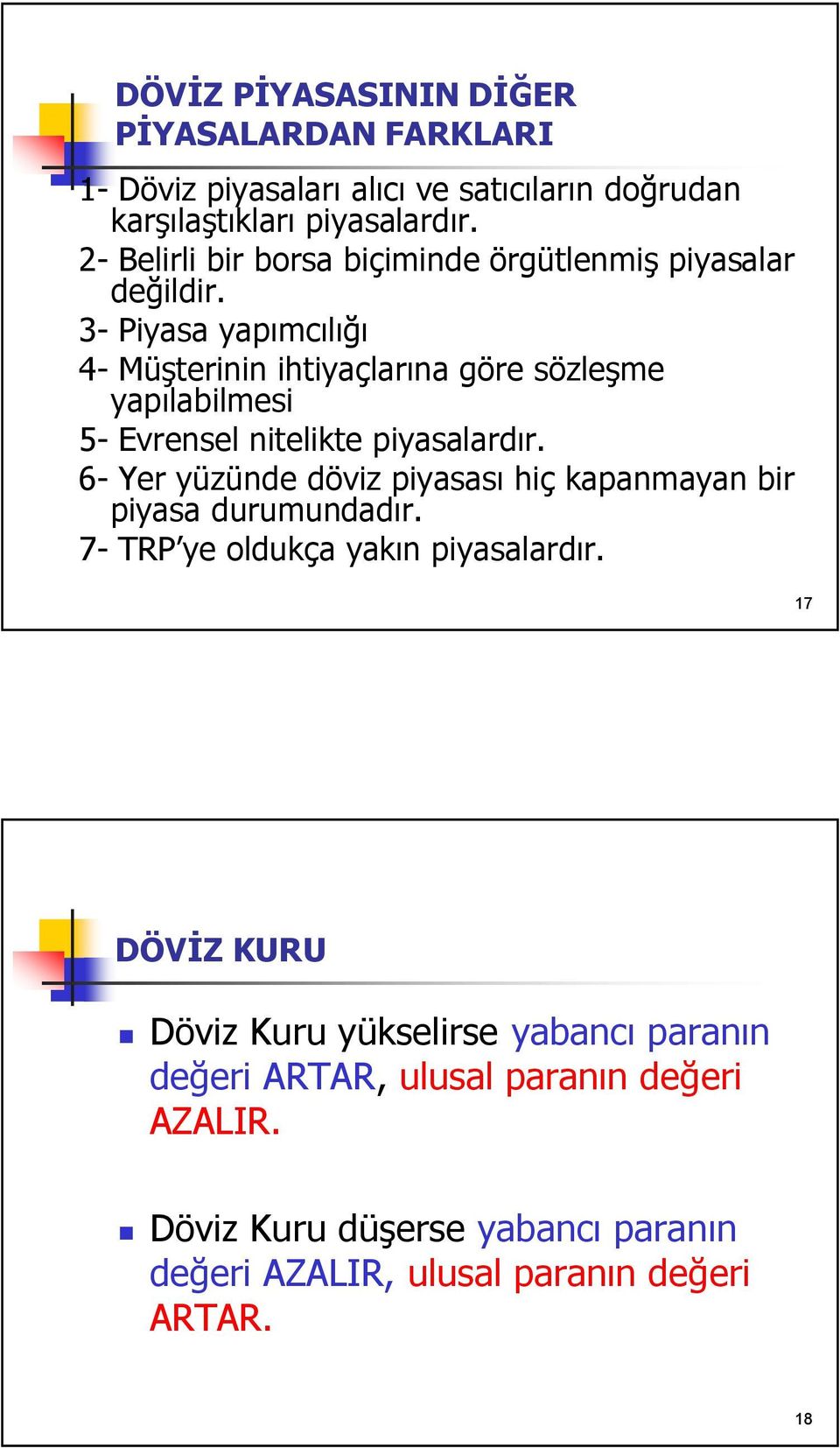 3- Piyasa yapımcılığı 4- Müşterinin ihtiyaçlarına göre sözleşme yapılabilmesi 5- Evrensel nitelikte piyasalardır.