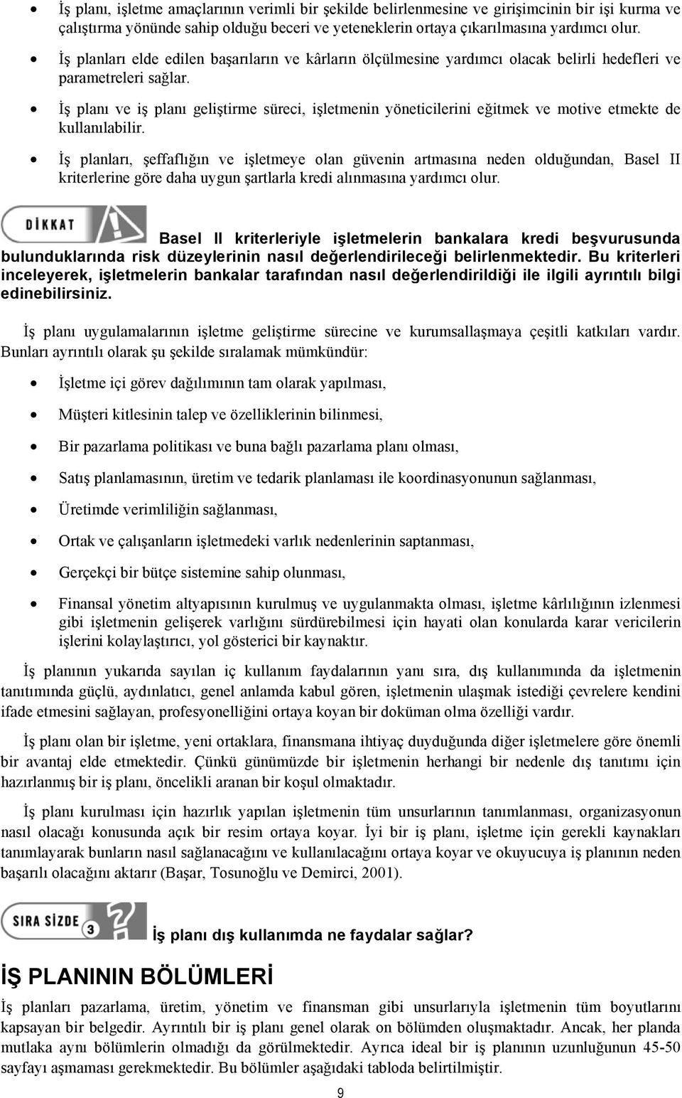 İş planı ve iş planı geliştirme süreci, işletmenin yöneticilerini eğitmek ve motive etmekte de kullanılabilir.