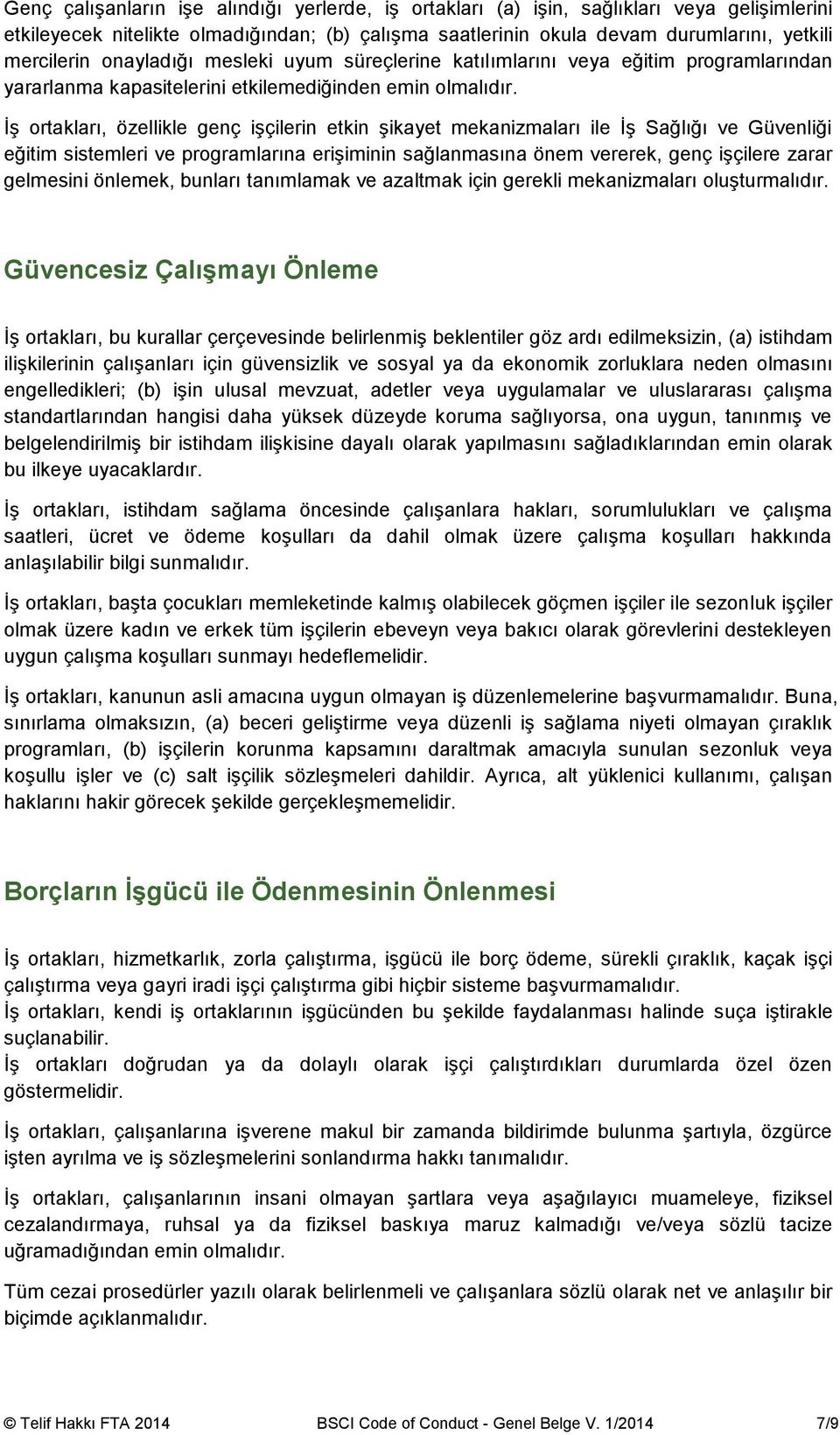 İş ortakları, özellikle genç işçilerin etkin şikayet mekanizmaları ile İş Sağlığı ve Güvenliği eğitim sistemleri ve programlarına erişiminin sağlanmasına önem vererek, genç işçilere zarar gelmesini