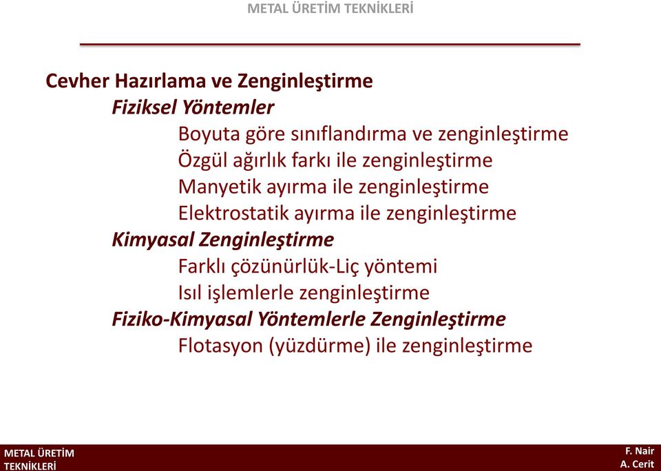 Elektrostatik ayırma ile zenginleştirme Kimyasal Zenginleştirme Farklı çözünürlük-liç yöntemi