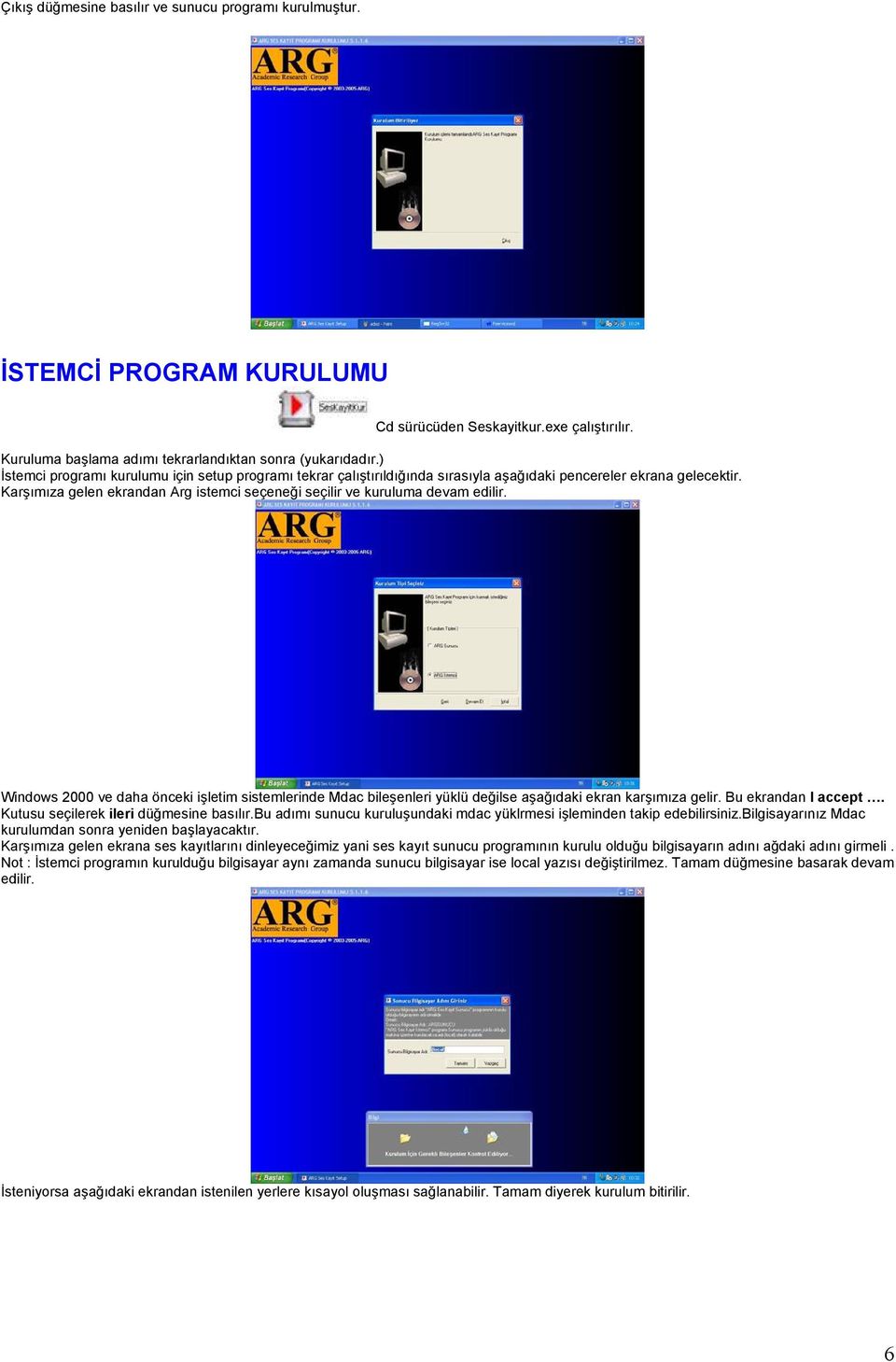 Karşımıza gelen ekrandan Arg istemci seçeneği seçilir ve kuruluma devam edilir. Windows 2000 ve daha önceki işletim sistemlerinde Mdac bileşenleri yüklü değilse aşağıdaki ekran karşımıza gelir.